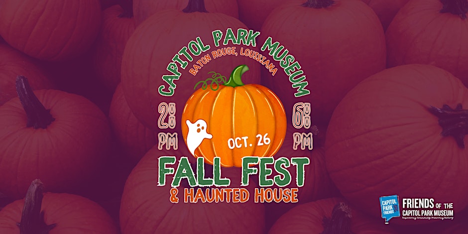 Graphic of an orange pumpkin with a small white ghost and text that reads “Oct. 26.” Surrounding text announces “Capitol Park Museum, Baton Rouge, Louisiana — Fall Fest & Haunted House, 2 PM–6 PM.” The background is filled with pumpkins, and the lower right corner features the logo for Friends of the Capitol Park Museum.