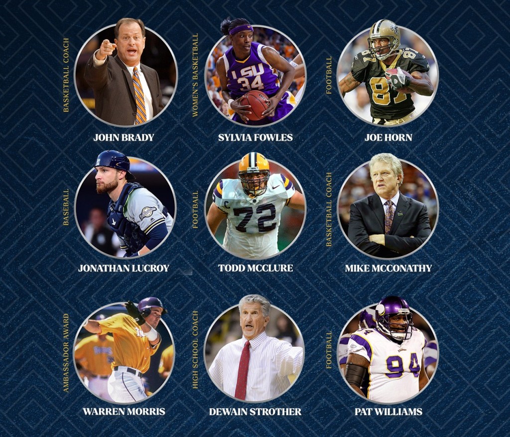 A promotional graphic featuring nine inductees arranged in a three-by-three grid against a dark blue patterned background. Each person is shown in a circular portrait with their name below and their sport or role labeled along the side.  Top row: John Brady (basketball coach) pointing while speaking on the sidelines; Sylvia Fowles (women’s basketball) in an LSU uniform holding a basketball; Joe Horn (football) in a New Orleans Saints uniform running with the ball.  Middle row: Jonathan Lucroy (baseball) in 