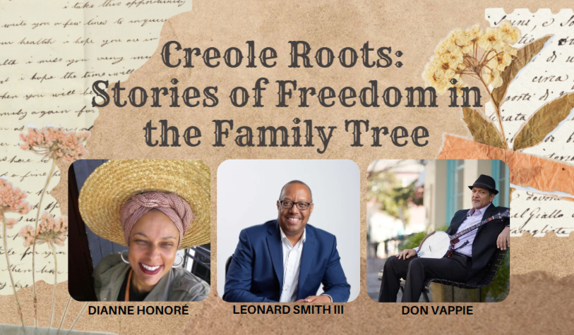 Promotional graphic with a textured, vintage paper background and decorative pressed flowers. Centered title reads “Creole Roots: Stories of Freedom in the Family Tree.” Below are three portrait photos: at left, Dianne Honoré smiling in a wide straw hat and headwrap; center, Leonard Smith III in a blue suit, smiling; right, Don Vappie seated with a banjo, wearing a hat and dark suit. Each name appears beneath the corresponding photo.