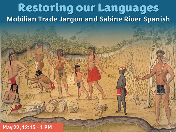 Promotional graphic titled “Restoring our Languages: Mobilian Trade Jargon and Sabine River Spanish.” Background features a historical-style illustration of Indigenous people in a Louisiana landscape, including figures interacting, carrying tools, and standing near barrels, crops, and wildlife. Event details appear at the bottom: “May 22, 12:15–1 PM.”