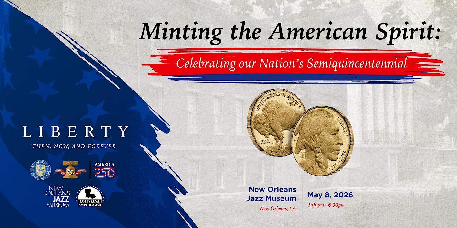 Promotional graphic for an event titled “Minting the American Spirit: Celebrating our Nation’s Semiquincentennial.” The design features a stylized American flag on the left with the word “Liberty” and the phrase “Then, now, and forever,” alongside logos for the U.S. Treasury, America 250, the New Orleans Jazz Museum, and Louisiana America 250. On the right, two gold coins with a Native American profile are shown above event details: New Orleans Jazz Museum, New Orleans, LA; May 8, 2026; 4:00pm–6:00pm. The b