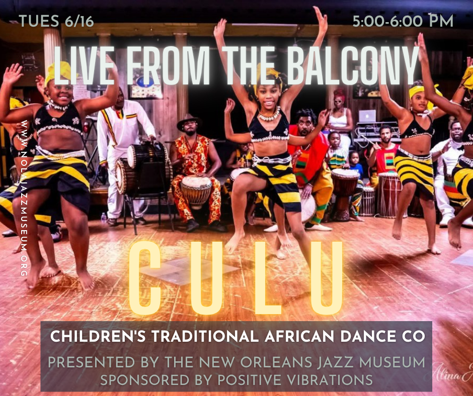 Promotional graphic for Live From the Balcony featuring Culu Children’s Traditional African Dance Company. Children in black, yellow, and white costumes dance on a wooden stage with arms raised while musicians play drums behind them. Text reads: “Tues 6/16, 5:00–6:00 PM. Live from the Balcony. Culu. Children’s Traditional African Dance Co. Presented by the New Orleans Jazz Museum. Sponsored by Positive Vibrations.”