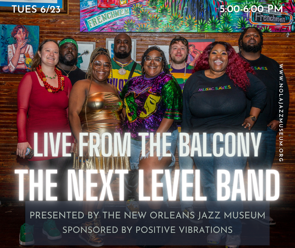 Promotional graphic for Live From the Balcony featuring The Next Level Band. A group of band members stands together in a colorful indoor venue, with large white text reading “Live From the Balcony” and “The Next Level Band.” Additional text reads: “Tues 6/23, 5:00–6:00 PM. Presented by the New Orleans Jazz Museum. Sponsored by Positive Vibrations.”