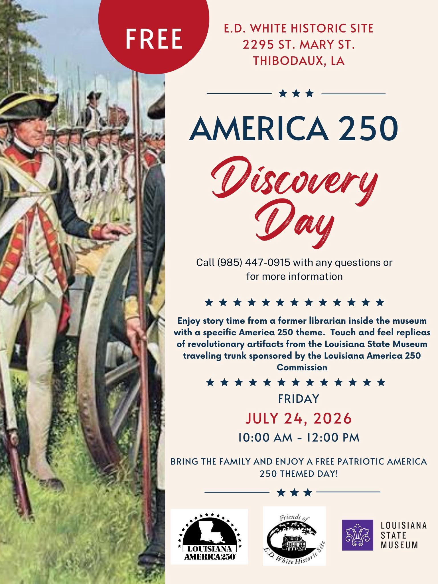 Flyer for America 250 Discovery Day at the E.D. White Historic Site. The left side shows uniformed Revolutionary War reenactors standing in formation with muskets. The right side lists the free family event on Friday, July 24, 2026, from 10 a.m. to noon at 2295 St. Mary St. in Thibodaux. Activities include patriotic story time and hands-on replicas of Revolutionary-era artifacts from the Louisiana State Museum’s America 250 Traveling Trunk. Logos for Louisiana America 250, Friends of E.D. White Historic Sit