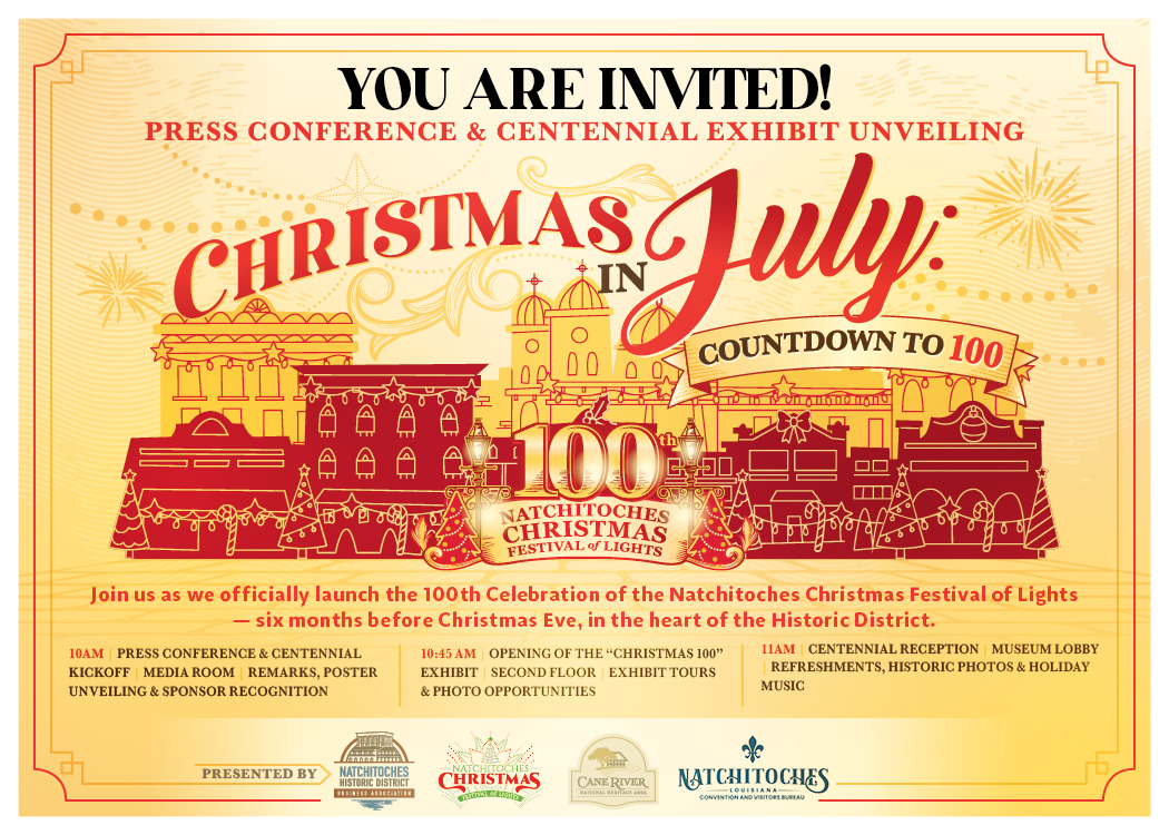 Invitation graphic for the “Christmas in July: Countdown to 100” press conference and centennial exhibit unveiling celebrating the 100th Natchitoches Christmas Festival of Lights. Red-and-gold illustrations show decorated historic buildings, holiday lights, and a large “100th” emblem. The event includes a 10 a.m. press conference, a 10:45 a.m. exhibit opening, and an 11 a.m. centennial reception with refreshments, historic photos, and holiday music.