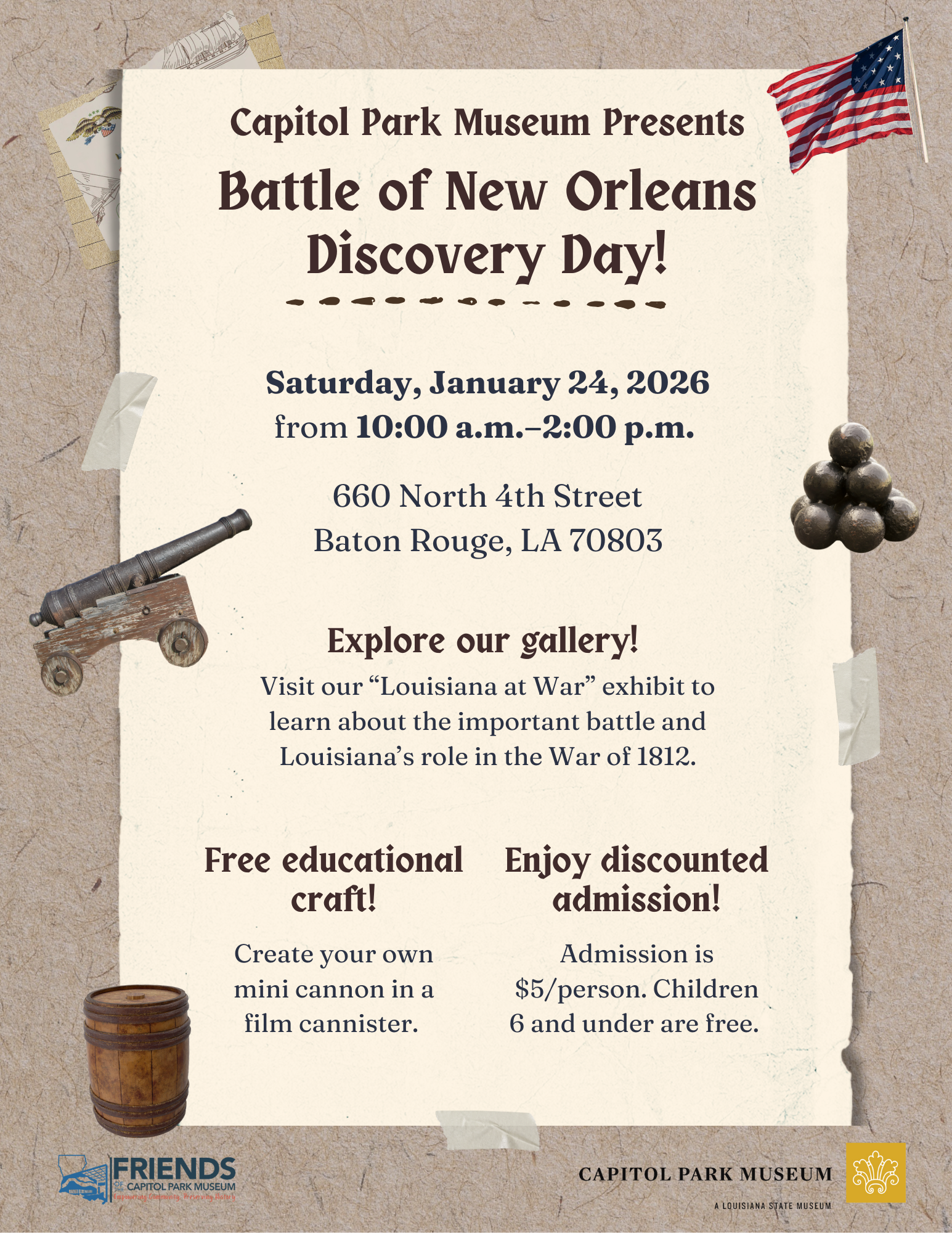 Flyer for Capitol Park Museum’s “Battle of New Orleans Discovery Day.” The design resembles aged parchment with historical illustrations including a cannon, cannonballs, barrel, and an American flag. Text announces the event on Saturday, January 24, 2026, from 10:00 a.m. to 2:00 p.m. at 660 North 4th Street in Baton Rouge. The flyer invites visitors to explore the “Louisiana at War” exhibit and participate in a free educational craft making a mini cannon. Admission is $5 per person, with children 6 and under free. Logos for Friends of Capitol Park Museum and Capitol Park Museum appear at the bottom.