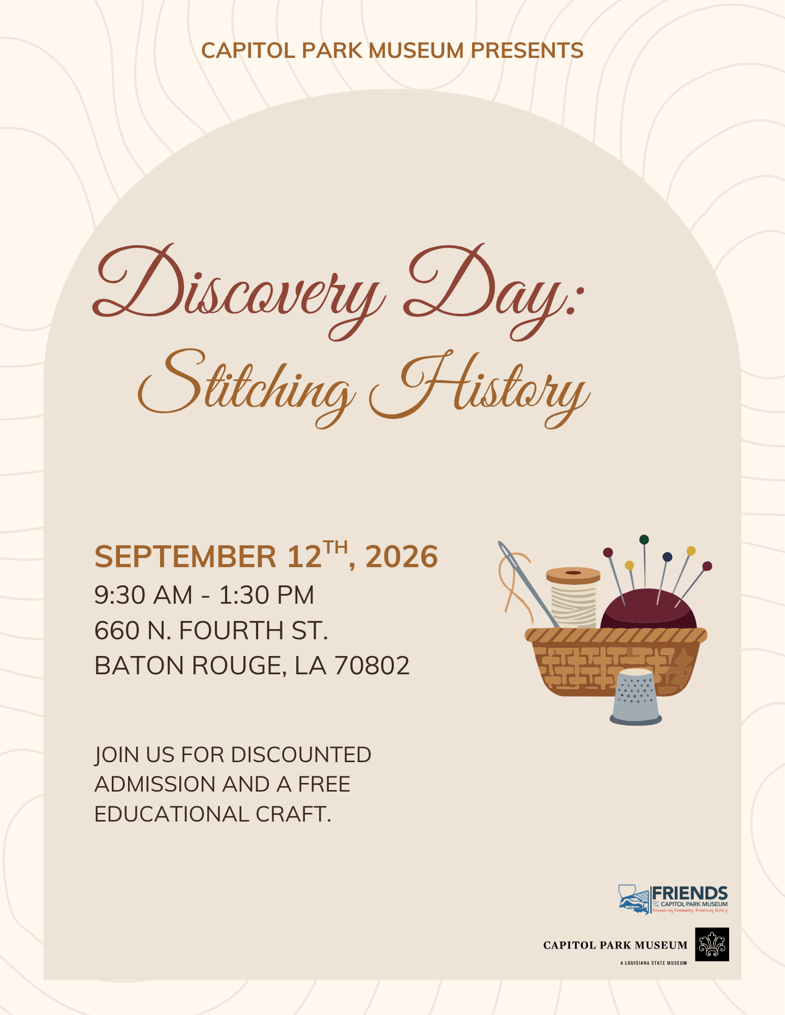 Flyer for “Discovery Day: Stitching History” at Capitol Park Museum. The event takes place September 12, 2026, from 9:30 a.m. to 1:30 p.m. at 660 N. Fourth St. in Baton Rouge. Visitors are invited to enjoy discounted admission and a free educational craft. The cream-and-brown flyer features an illustration of a sewing basket filled with thread, needles, pins, scissors, and a thimble, along with the Friends of Capitol Park Museum and Capitol Park Museum logos.