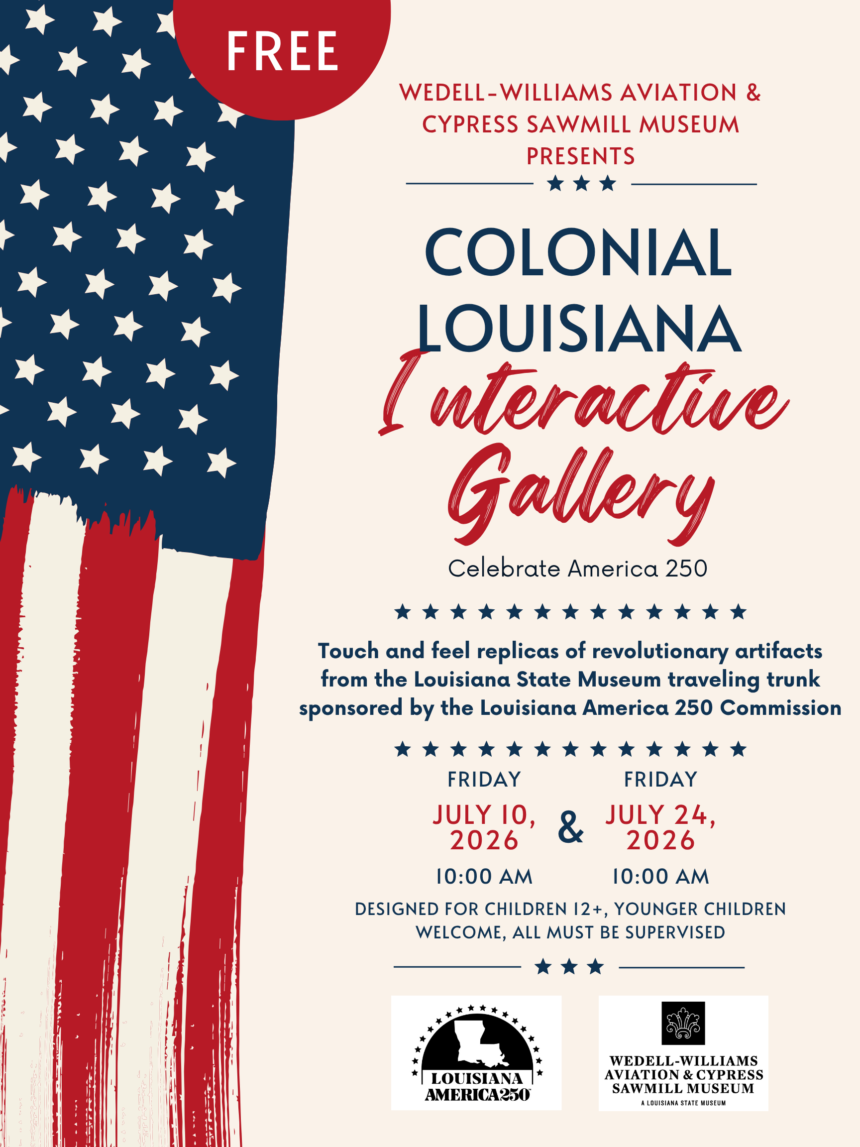 Patriotic flyer for the Wedell-Williams Aviation & Cypress Sawmill Museum’s free Colonial Louisiana Interactive Gallery. The design features a large American flag graphic on the left and red, white, and blue text on a cream background. It promotes hands-on replicas of Revolutionary artifacts from a Louisiana State Museum traveling trunk, sponsored by the Louisiana America 250 Commission. The program takes place Friday, July 10 and Friday, July 24, 2026, at 10:00 a.m., and is designed for children ages 12 and older; younger children are welcome with adult supervision.