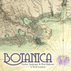 Botanica: Gardens, Landscapes, and Plant Medicines in South Louisiana 