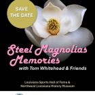 Promotional flyer for Steel Magnolias Memories with Tom Whitehead & Friends, a FLASH fundraiser supporting museum programs and exhibits. The background features a close-up photograph of a white magnolia flower against a dark backdrop. Text reads: “Save the Date — November 13, 2025, 5:30–8 p.m.” Event hosted at the Louisiana Sports Hall of Fame & Northwest Louisiana History Museum. Logos appear along the bottom for the Office of Lieutenant Governor Billy Nungesser, Louisiana Sports Hall of Fame, FLASH, and t