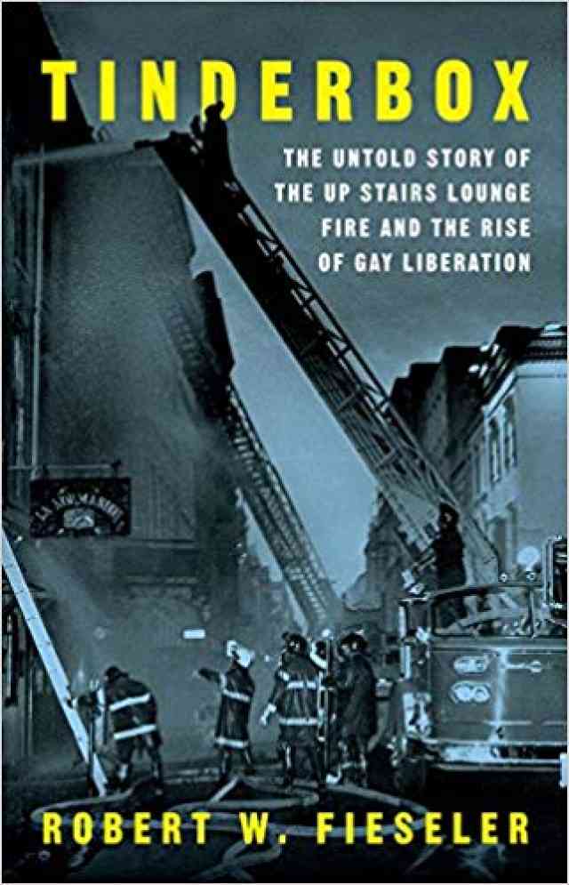Tinderbox: The Untold Story of the Up Stairs Lounge Fire and the Rise of Gay Liberation Tinderbox: The Untold Story of the Up Stairs Lounge Fire and the Rise of Gay Liberation