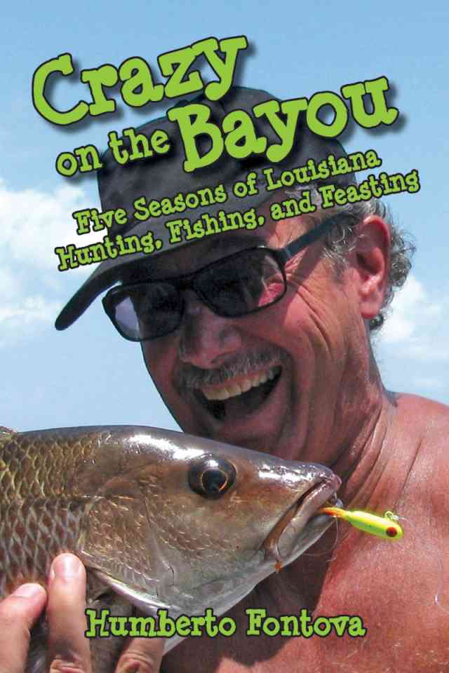Crazy on the Bayou by Humberto Fontova Crazy on the Bayou by Humberto Fontova