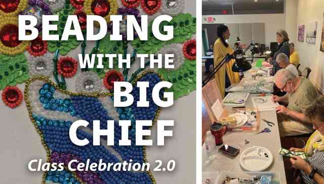 Beading with the Big Chief 2.0 Class Celebration Beading with the Big Chief 2.0 Class Celebration