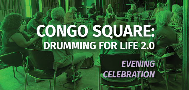 Congo Square: Drumming for Life 2.0 Evening Celebration Congo Square: Drumming for Life 2.0 Evening Celebration