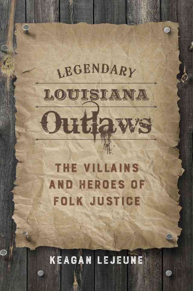 Legendary Louisiana Outlaws Legendary Louisiana Outlaws