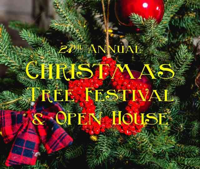24th Annual Christmas Tree Festival & Open House 24th Annual Christmas Tree Festival & Open House