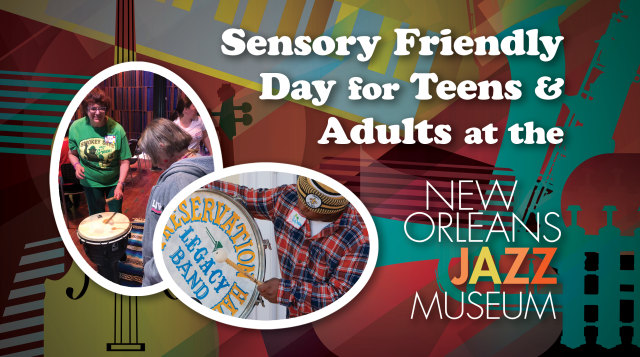Sensory Friendly Afternoon for Teens & Adults at the New Orleans Jazz Museum Sensory Friendly Afternoon for Teens & Adults at the New Orleans Jazz Museum