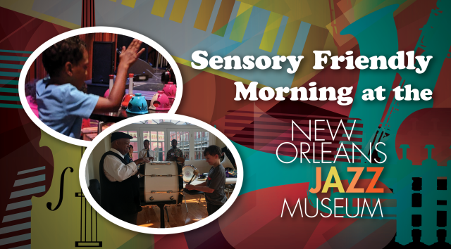 Sensory Friendly Morning at the New Orleans Jazz Museum Sensory Friendly Morning at the New Orleans Jazz Museum