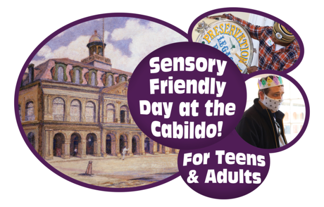 Teens & Adults’ Sensory Friendly Day at the Cabildo Teens & Adults’ Sensory Friendly Day at the Cabildo