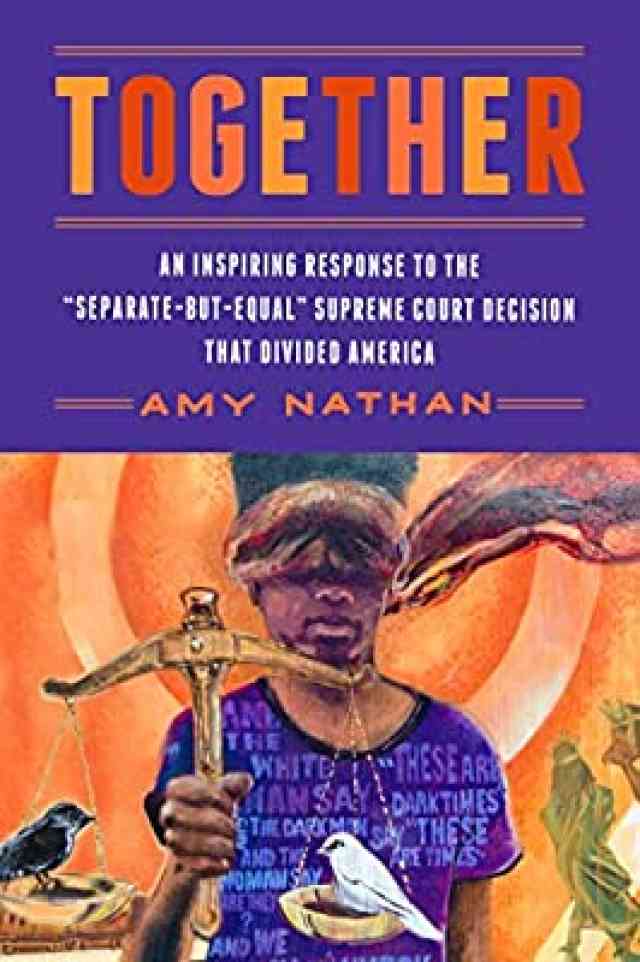 Together:An Inspiring Response to the “Separate-but-Equal” Supreme Court Decision that Divided America by Amy Nathan Together:An Inspiring Response to the “Separate-but-Equal” Supreme Court Decision that Divided America by Amy Nathan