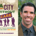 A City without Care: 300 Years of Racism, Health Disparities, and Health Care Activism in New Orleans with Kevin McQueeney