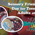 Sensory Friendly Afternoon for Teens & Adults at the New Orleans Jazz Museum